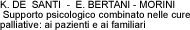 K. DE  SANTI  -  E. BERTANI - MORINI - Supporto psicologico combinato nelle cure palliative: ai pazienti e ai familiari 